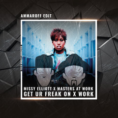 Missy Elliott x Masters At Work - Get Ur Freak On x Work (Ammaroff Edit)