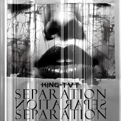K!NG TVT - SEPARATION