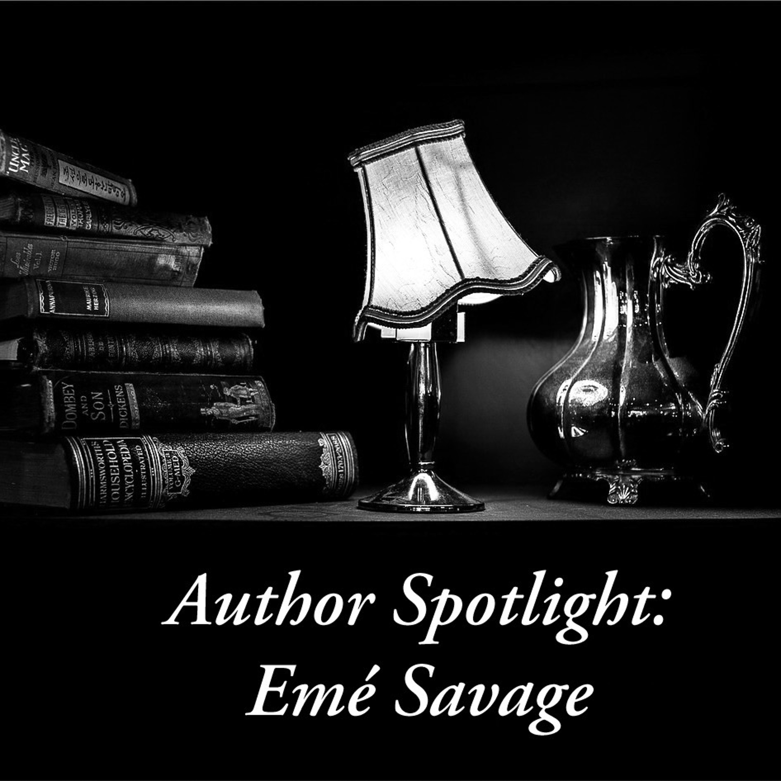 Episode 22: Author Spotlight - Emé Savage