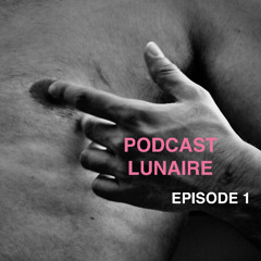 PODCAST LUNAIRE EPISODE 1
