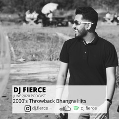 DJ FIERCE | JUNE 2020 PODCAST | 2000's Throwback Bhangra Hits