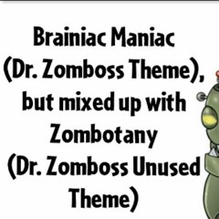 Brainiac Maniac, but it's mixed up with Zombotany (Dr. Zomboss Unused Theme)