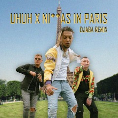 UHUH X NI**AS IN PARIS (DJABA REMIX)