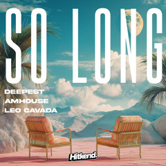 Deepest, AMHouse & Leo Cavada - So Long.wav