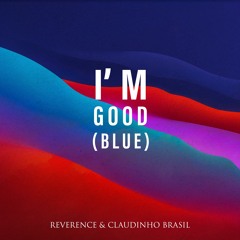 I'm Good (Blue) - Reverence & Claudinho Brasil - FREE DOWNLOAD!