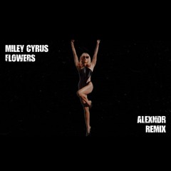 Miley Cyrus - Flowers (ALEXNDR Remix)