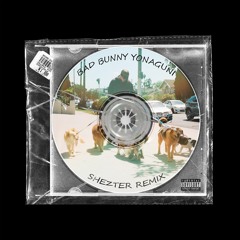 BAD BUNNY - YONAGUNI (Shezter Remix)