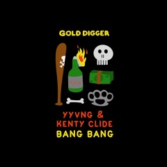 YYVNG & Kenty Clide - Bang Bang [Gold Digger]