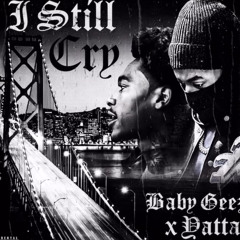 YATTA X BABYGEEZ- STILL CRY