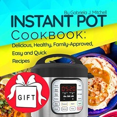 [ACCESS] PDF EBOOK EPUB KINDLE Instant Pot Cookbook: 100 Delicious, Healthy, Family-A