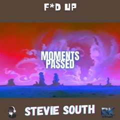 Stevie South - [Moments Passed]  F'd Up (Prod. by Darling Iginio) [Track 4]