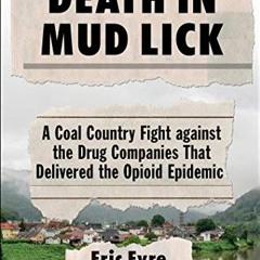 READ EBOOK Death in Mud Lick: A Coal Country Fight against the Drug Companies That Delivered the O