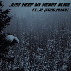 Just keep my heart alive Ft.Jr (prod.bluu!)