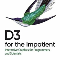 [READ] [EPUB KINDLE PDF EBOOK] D3 for the Impatient: Interactive Graphics for Programmers and Scient