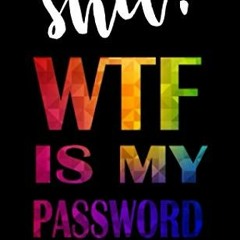[PDF] ❤️ Read Shit! WTF Is My Password: Mini Password Log Book Alphabetical Pocket Size 4" x 6.5