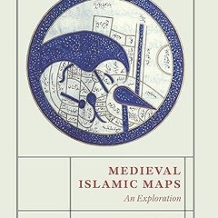 Read✔ ebook✔ ⚡PDF⚡ Medieval Islamic Maps: An Exploration