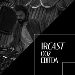 IRCAST 002 feat EBITDA