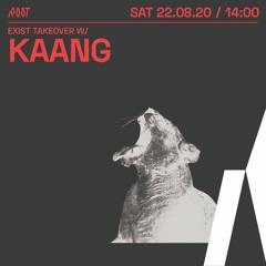 KAANG | Exist takeover x Root Radio 22/08/2020