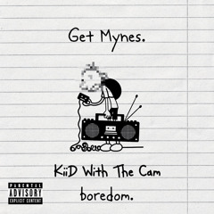 Get Mynes. - KiiD Wit The Cam & boredom.