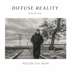 Diffuse Reality Podcast 026: Negocius Man