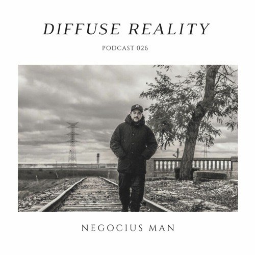 Diffuse Reality Podcast 026: Negocius Man