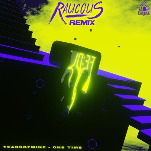 tearsofmine - One Time (Raucous Remix)