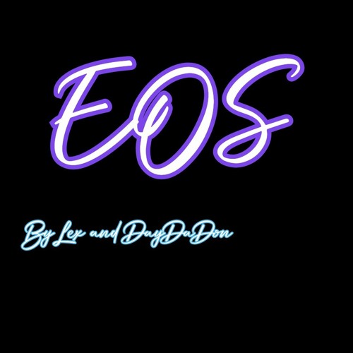 EOS by TopOppLex Ft DayDaDon