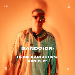 Hlios Project Radio Show | 003 | Bando (GR) | Aug.3.2025