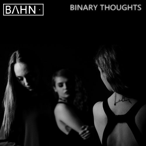 BAHN· Podcast VI · Binary Thoughts