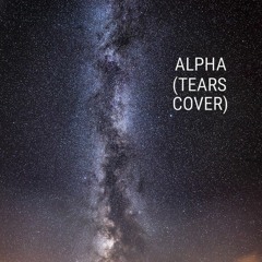 ALPHA (TEARS COVER)