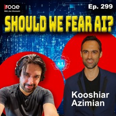 Roqe Ep. 299 - Should We Fear AI? - Kooshiar Azimian
