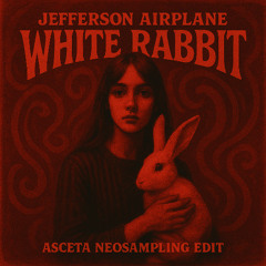 Jefferson Airplane - White Rabbit (Asceta Neosampling Edit) [2017]