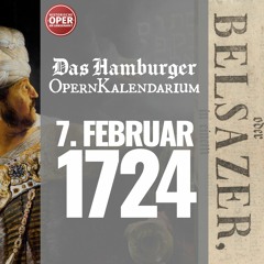BELSAZER: Heute vor 300 Jahren am Gänsemarkt · 7. Februar 1724 · Das Hamburger OpernKalendarium