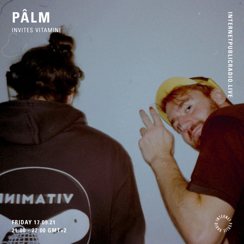 Stream Pâlm invites Vitamine #16 @Internet Public Radio - 17/09/2021 by  Pâlm | Listen online for free on SoundCloud