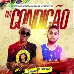 Na Condição - Ti Diamante & MC Tiago 22.mp3