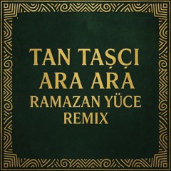 Tan Taşçı - Ara Ara (Ramazan Yüce Remix)