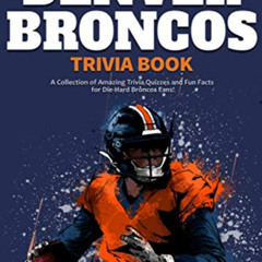 Get PDF 📕 The Ultimate Denver Broncos Trivia Book: A Collection of Amazing Trivia Qu