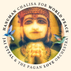 Hanuman Chalisa for World Peace (feat. The Pagan Love Orchestra)
