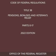 FREE (PDF) CODE OF FEDERAL REGULATIONS TITLE 38 PENSIONS BONUSES AND VETERAN'S RE