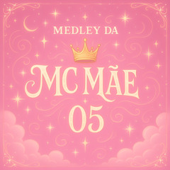 MEDLEY DA MC MÃE 05 - DJ BETIM ATL