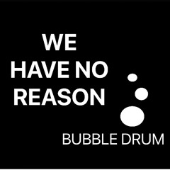 WE HAVE NO REASON