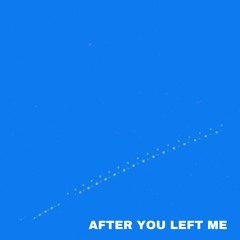 After You Left Me