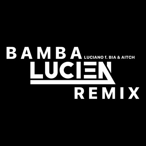 Luciano, Aitch, BIA - Bamba (LUCIEN REMIX) [EXT]