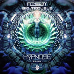 M-Theory - Big Trouble (Hypnoise Remix) [Psytrance] [Full Track]