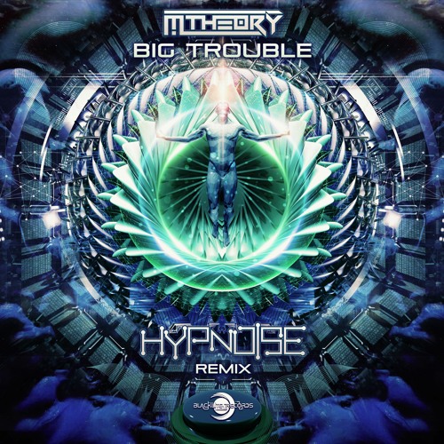 M-Theory - Big Trouble (Hypnoise Remix) [Psytrance] [Full Track]