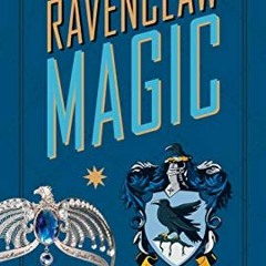 [PDF] Read Harry Potter: Ravenclaw Magic: Artifacts from the Wizarding World (Harry Potter Artifacts
