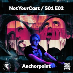 NotYourMom - NotYourCast / Anchorpoint [S01E02]