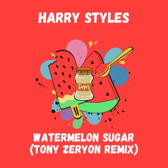 Harry Styles - Watermelon Sugar (Tony Zeryon Remix)