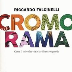 [*Doc] Cromorama. Come il colore ha cambiato il nostro sguardo Written by  Riccardo Falcinelli