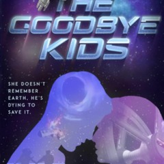 EBOOK #pdf 📖 The Goodbye Kids: A YA SFF space adventure (The Children of the Stars) Full PDF